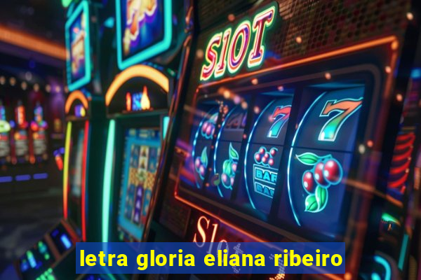 letra gloria eliana ribeiro